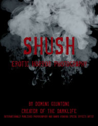 Title: Shush: Erotic Horror Photography, Author: Domini Giuntoni