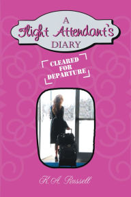 Title: A Flight Attendant's Diary: Cleared for Departure, Author: K.A. Russell