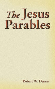 Title: The Jesus Parables, Author: Robert W. Dunne