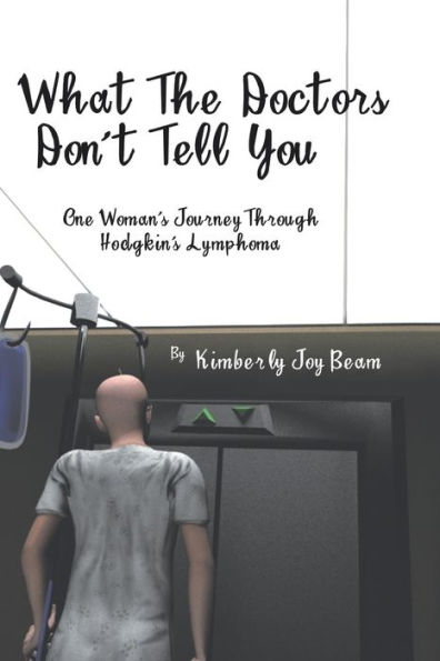 What the Doctors Don't Tell You: One Woman's Journey Through Hodgkin's Lymphoma