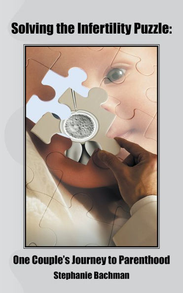 Solving the Infertility Puzzle:: One Couple's Journey to Parenthood
