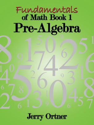 Fundamentals Of Math Book 1 Pre Algebra By Jerry Ortner Nook Book Ebook Barnes Noble