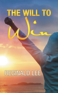 Title: The Will to Win, Author: Reginald Lee