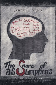 Title: The Snare of Assumptions: The Deadly Effects of Assuming and How God Heals Our Souls., Author: Jennifer Kegin