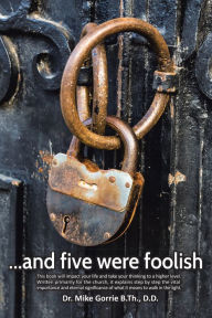 Title: . . . and Five Were Foolish, Author: Dr. Mike Gorrie