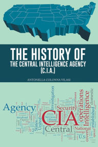 Title: THE HISTORY OF THE CENTRAL INTELLIGENCE AGENCY (C.I.A.), Author: ANTONELLA COLONNA VILASI