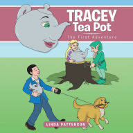 Title: Tracey Tea Pot: The First Adventure, Author: Linda Patterson