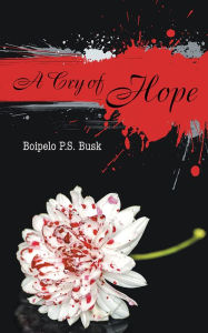 Title: A Cry of Hope, Author: Boipelo P.S. Busk