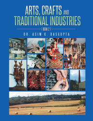 Title: ARTS,CRAFTS AND TRADITIONAL INDUSTRIES: BOOK 2, Author: DR. ASIM K. DASGUPTA