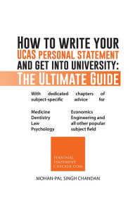 Title: How to write your UCAS personal statement and get into university: The Ultimate Guide, Author: Mohan-pal Singh Chandan