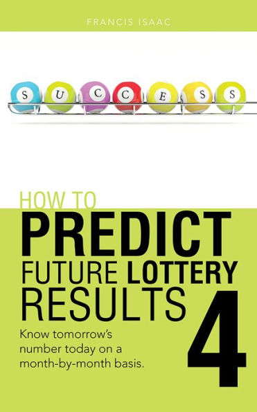 HOW TO PREDICT FUTURE LOTTERY RESULTS BOOK 4: Know tomorrow's number today on a month-by-month basis.