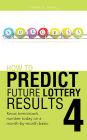 HOW TO PREDICT FUTURE LOTTERY RESULTS BOOK 4: Know tomorrow's number today on a month-by-month basis.
