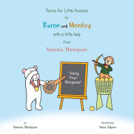 Title: Tennis for Little Humans by Baron and Monkey with a Little Help from Venetia Thompson: Using Your Weapons, Author: Venetia Thompson