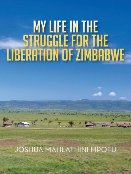 My Life the Struggle for Liberation of Zimbabwe