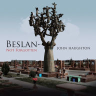 Title: Beslan-Not Forgotten, Author: John Haughton