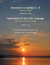 Title: Impreasin na Gaeilge A - H: (Fuaim na Gaeilge), Author: Seosamh Mac Ionnrachtaigh
