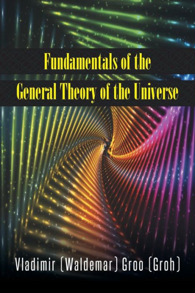 Fundamentals of the General Theory Universe