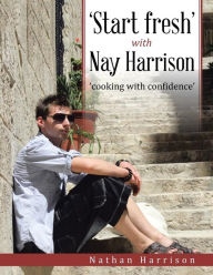 Title: 'Start fresh' with Nay Harrison: 'cooking with confidence', Author: Nathan Harrison
