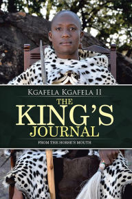 Title: The King's Journal: From the Horse's Mouth, Author: Kgafela Kgafela II