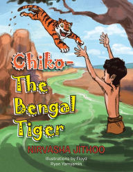 Title: Chiko-The Bengal Tiger, Author: Nirvasha Jithoo