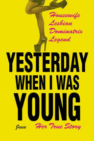 Title: Yesterday When I was Young: Her True Story, Author: Jesie