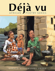 Title: Déjà vu Part 1: African Poetry Series, Author: Gerald kelechukwu Okeke