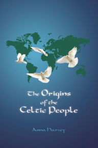 Title: The Origins of the Celtic People, Author: Anna Harvey