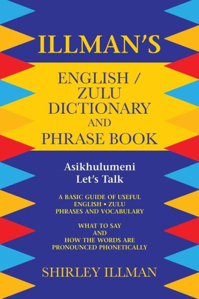 Illman's English / Zulu Dictionary and Phrase Book: Asikhulumeni - Let's Talk