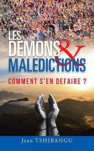 Title: Les Demons & Maledictions: Comment S'En Defaire ?, Author: Jean Tshibangu