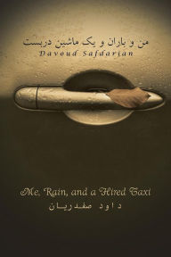 Title: Me, Rain and a Hired Taxi, Author: Davoud Safdarian