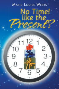 Title: No Time! like the Present?, Author: Marie-Louise Weeks