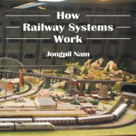 Title: How Railway Systems Work, Author: Jongpil Nam