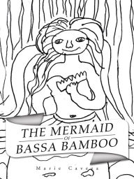 Title: The Mermaid of Bassa Bamboo, Author: Marie Caveza