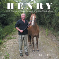 Title: Henry: A Carriage Driving Pony's Life And Adventures, Author: E.J. Bilous