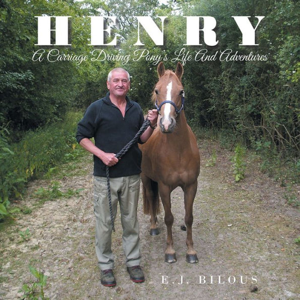 Henry: A Carriage Driving Pony's Life And Adventures