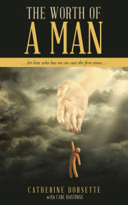 Title: The Worth of a Man, Author: Catherine Dorsette with Carl Hastings