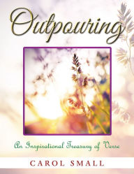 Title: Outpouring: An Inspirational Treasury of Verse, Author: Carol Small