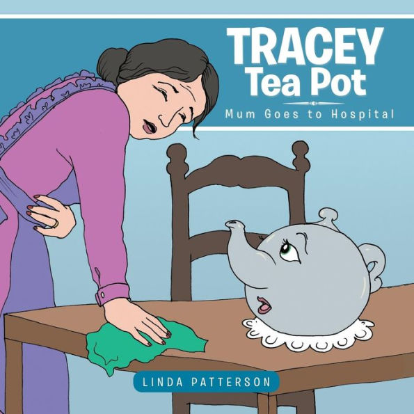 Tracey Tea Pot: Mum Goes to Hospital