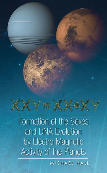 Formation of the Sexes and DNA Evolution by Electro Magnetic Activity of the Planets