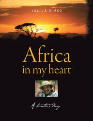 Title: Africa in My Heart: A Hunter's Diary, Author: Julius Simko