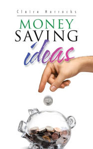 Title: Money Saving Ideas, Author: Claire Horrocks