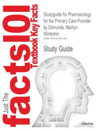 Studyguide for Pharmacology for the Primary Care Provider by Edmunds, Marilyn Winterton, ISBN 9780323087902