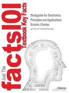 Studyguide for Electronics Principles and Applications by Schuler, Charles, ISBN 9780077567705
