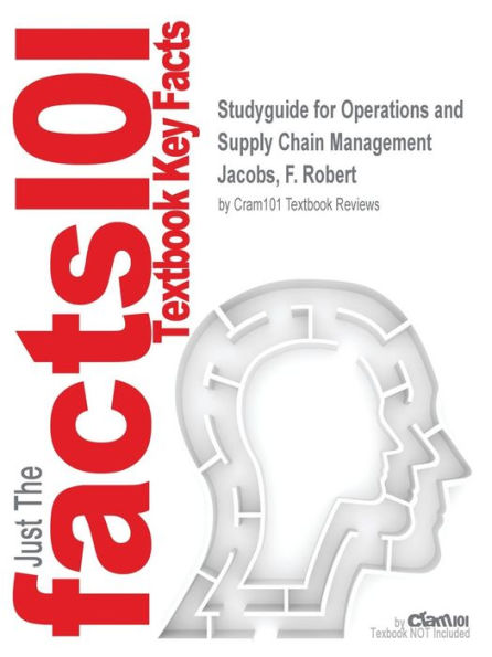 Studyguide for Operations and Supply Chain Management by Jacobs, F. Robert, ISBN 9780078024023