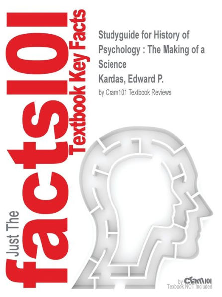 Studyguide for History of Psychology: The Making of a Science by Kardas, Edward P., ISBN 9781111186661