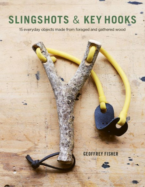 Slingshots & Key Hooks: 15 Everyday Objects Made from Foraged and Gathered Wood