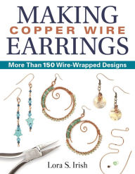 Free downloads kindle books Making Copper Wire Earrings: More Than 150 Wire-Wrapped Designs 9781497100152 by Lora S. Irish PDB (English Edition)