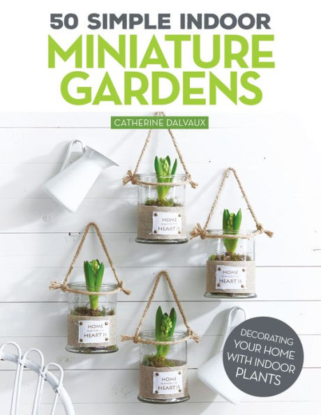 50 Simple Indoor Miniature Gardens: Decorating Your Home with Plants