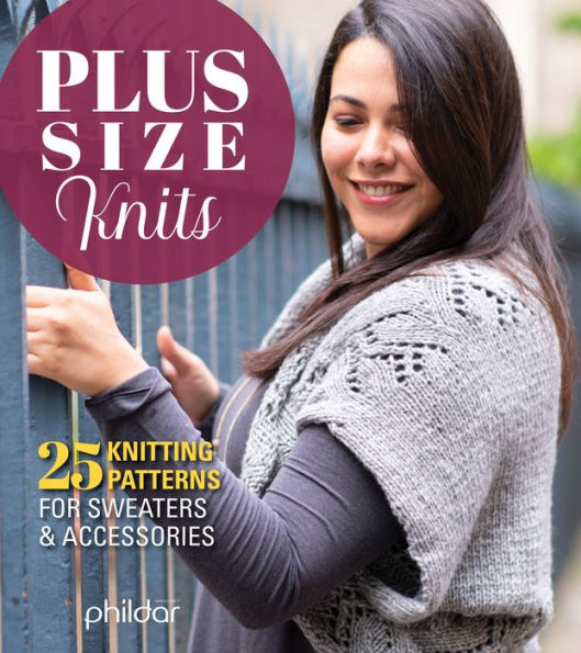 Plus Knits: 25 Knitting Patterns for Sweaters & Accessories