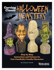Title: Carving Classic Halloween Monsters: Step-by-Step Instructions and Patterns for Four Fiendishly Friendly Characters, Author: Dwayne Gosnell